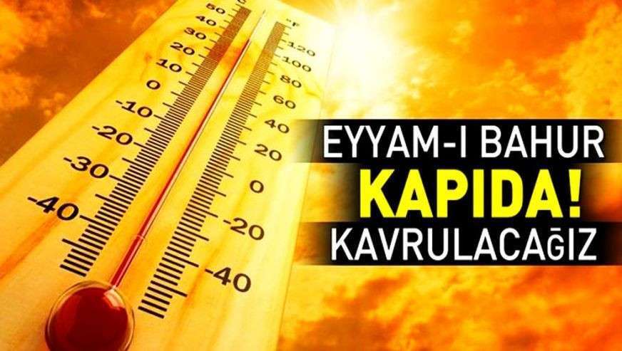 'Eyyam-ı bahur' sıcakları geliyor!